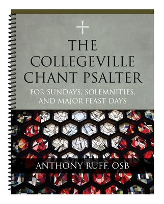 The Collegeville Chant Psalter: For Sundays, Solemnities, and Major Feast Days by Ruff, Anthony