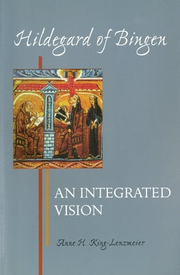 Hildegard of Bingen: An Integrated Vision by King-Lenzmeier, Anne H.