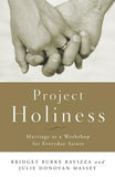Project Holiness: Marriage as a Workshop for Everyday Saints by Massey, Julie Donovan