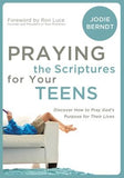 Praying the Scriptures for Your Teenagers: Discover How to Pray God's Purpose for Their Lives by Berndt, Jodie