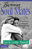 Becoming Soul Mates: 52 Meditations to Bring Joy to Your Marriage by Parrott, Les And Leslie