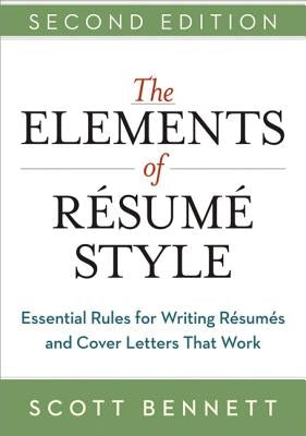 The Elements of Resume Style: Essential Rules for Writing Resumes and Cover Letters That Work by Bennett, Scott