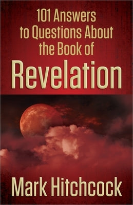101 Answers to Questions about the Book of Revelation by Hitchcock, Mark