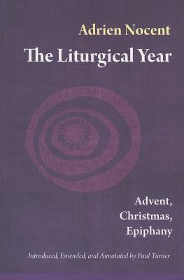 The Liturgical Year, Volume 1: Advent, Christmas, Epiphany (Vol. 1) by Nocent, Adrien