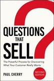 Questions That Sell: The Powerful Process for Discovering What Your Customer Really Wants by Cherry, Paul