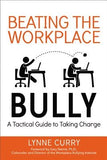 Beating the Workplace Bully: A Tactical Guide to Taking Charge by Curry, Lynne