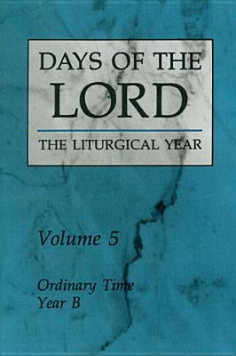Days of the Lord: Volume 5, Volume 5: Ordinary Time, Year B by Various