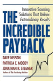The Incredible Payback: Innovative Sourcing Solutions That Deliver Extraordinary Results by Nelson, Dave