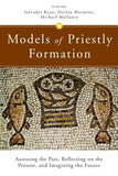 Models of Priestly Formation: Assessing the Past, Reflecting on the Present, and Imagining the Future by Marmion, Declan