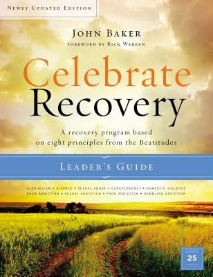 Celebrate Recovery: A Recovery Program Based on Eight Principles from the Beatitudes by Baker, John