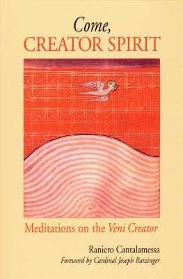 Come, Creator Spirit: Meditations on the Veni Creator by Cantalamessa, Raniero