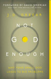 Not God Enough: Why Your Small God Leads to Big Problems by Greear, J. D.