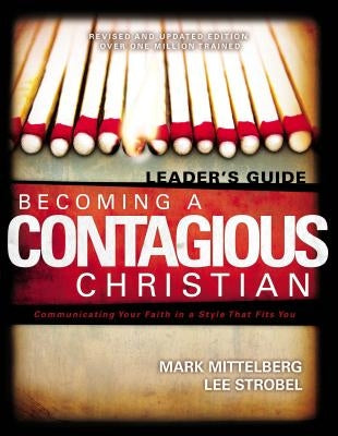 Becoming a Contagious Christian Leaders Guide: Communicating Your Faith in a Style That Fits You by Mittelberg, Mark