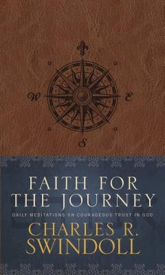 Faith for the Journey: Daily Meditations on Courageous Trust in God by Swindoll, Charles R.