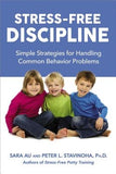 Stress-Free Discipline: Simple Strategies for Handling Common Behavior Problems by Au, Sara