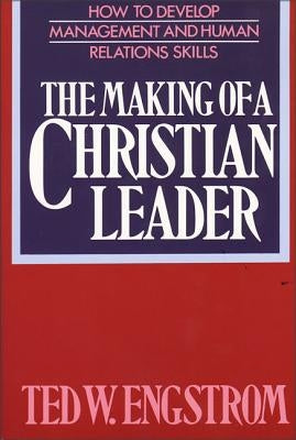 The Making of a Christian Leader by Engstrom, Ted