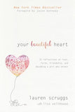 Your Beautiful Heart: 31 Reflections on Love, Faith, Friendship, and Becoming a Girl Who Shines by Scruggs, Lauren