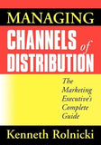 Managing Channels of Distribution: The Marketing Executive's Complete Guide by Rolnicki, Kenneth