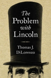 The Problem with Lincoln by Dilorenzo, Thomas J.