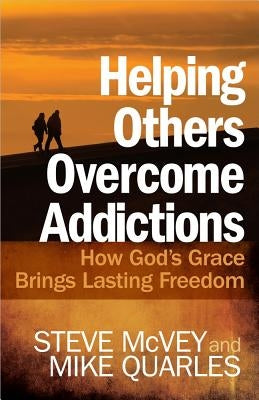 Helping Others Overcome Addictions by McVey, Steve