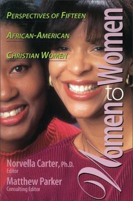 Women to Women: Perspectives of Fifteen African-American Christian Women by Carter, Norvella