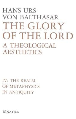 Glory of the Lord: A Theological Aesthetics (The Realm of Metaphysics in Antiquity) by Davies, Oliver