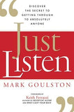 Just Listen: Discover the Secret to Getting Through to Absolutely Anyone by Goulston, Mark