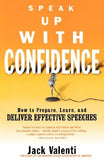 Speak Up with Confidence: How to Prepare, Learn, and Deliver Effective Speeches by Valenti, Jack