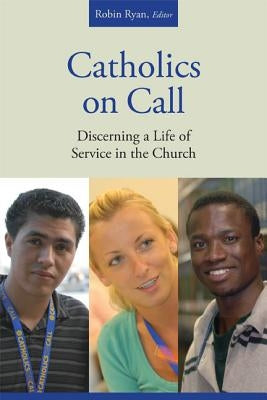 Catholics on Call: Discerning a Life of Service in the Church by Ryan, Robin
