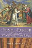 Lent and Easter Wisdom from Saint Vincent de Paul: Daily Scripture and Prayers Together with Saint Vincent de Paul's Own Words by Rybolt, John