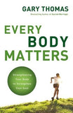 Every Body Matters: Strengthening Your Body to Strengthen Your Soul by Thomas, Gary