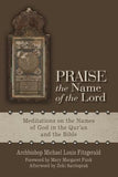 Praise the Name of the Lord: Meditations on the Names of God in the Qur'an and the Bible by Fitzgerald, Michael Louis