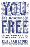 You Are Free: Be Who You Already Are by Lyons, Rebekah