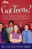 Got Teens?: Time-Tested Answers for Moms of Teens and Tweens by Savage, Jill