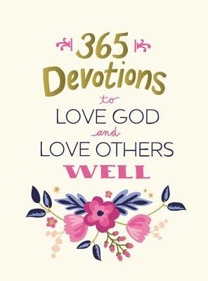 365 Devotions to Love God and Love Others Well by Zondervan