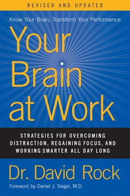 Your Brain at Work, Revised and Updated: Strategies for Overcoming Distraction, Regaining Focus, and Working Smarter All Day Long by Rock, David