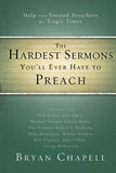 The Hardest Sermons You'll Ever Have to Preach: Help from Trusted Preachers for Tragic Times by Chapell, Bryan