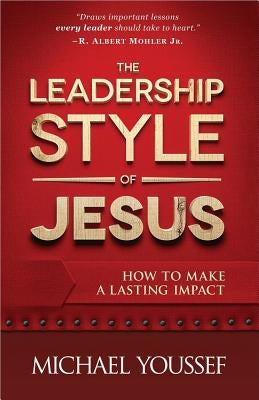 The Leadership Style of Jesus by Youssef, Michael