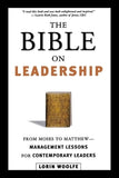 The Bible on Leadership: From Moses to Matthew -- Management Lessons for Contemporary Leaders by Woolfe, Lorin