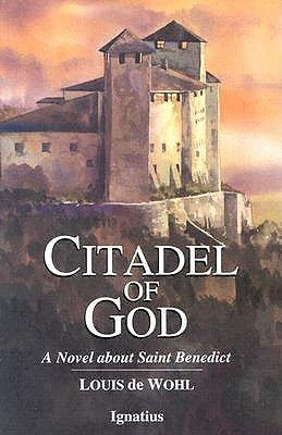Citadel of God: A Novel about Saint Benedict by de Wohl, Louis