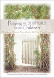 Praying the Scriptures for Your Children: Discover How to Pray God's Will for Their Lives by Berndt, Jodie