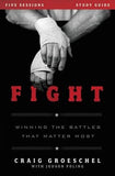 Fight Study Guide: Winning the Battles That Matter Most by Groeschel, Craig