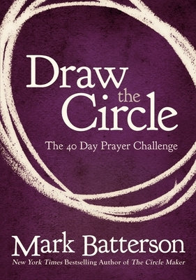 Draw the Circle: The 40 Day Prayer Challenge by Batterson, Mark
