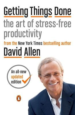 Getting Things Done: The Art of Stress-Free Productivity by Allen, David