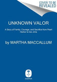Unknown Valor: A Story of Family, Courage, and Sacrifice from Pearl Harbor to Iwo Jima by MacCallum, Martha