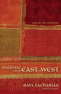 Walking from East to West: God in the Shadows by Zacharias, Ravi