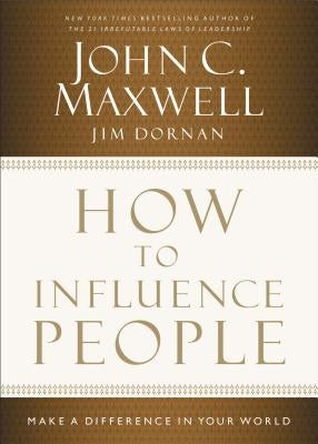 How to Influence People: Make a Difference in Your World by Maxwell, John C.