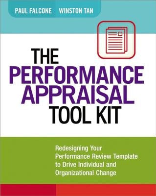 The Performance Appraisal Tool Kit: Redesigning Your Performance Review Template to Drive Individual and Organizational Change by Falcone, Paul