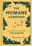 The Humane Gardener: Nurturing a Backyard Habitat for Wildlife (How to Create a Sustainable and Ethical Garden That Promotes Native Wildlif by Lawson, Nancy