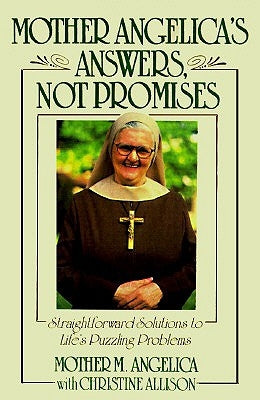 Mother Angelica's Answers, Not Promises by Mother M Angelica